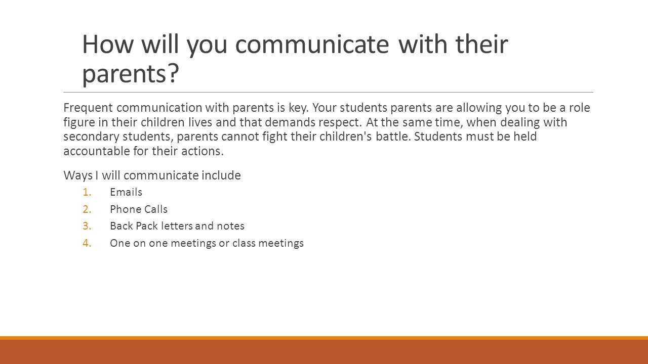How will you communicate with their parents. Frequent communication with parents is key.