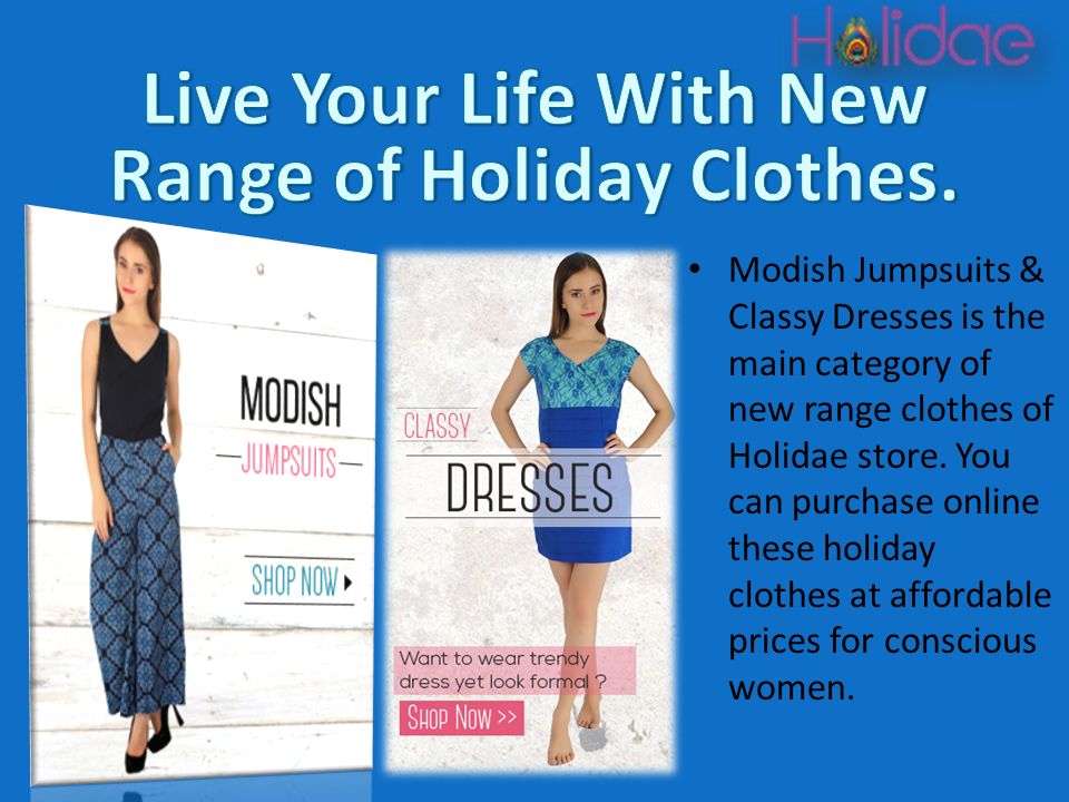 Modish Jumpsuits & Classy Dresses is the main category of new range clothes of Holidae store.