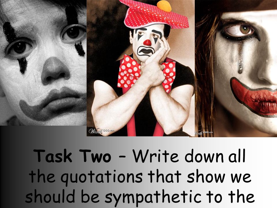 Task Two – Write down all the quotations that show we should be sympathetic to the clown punk.