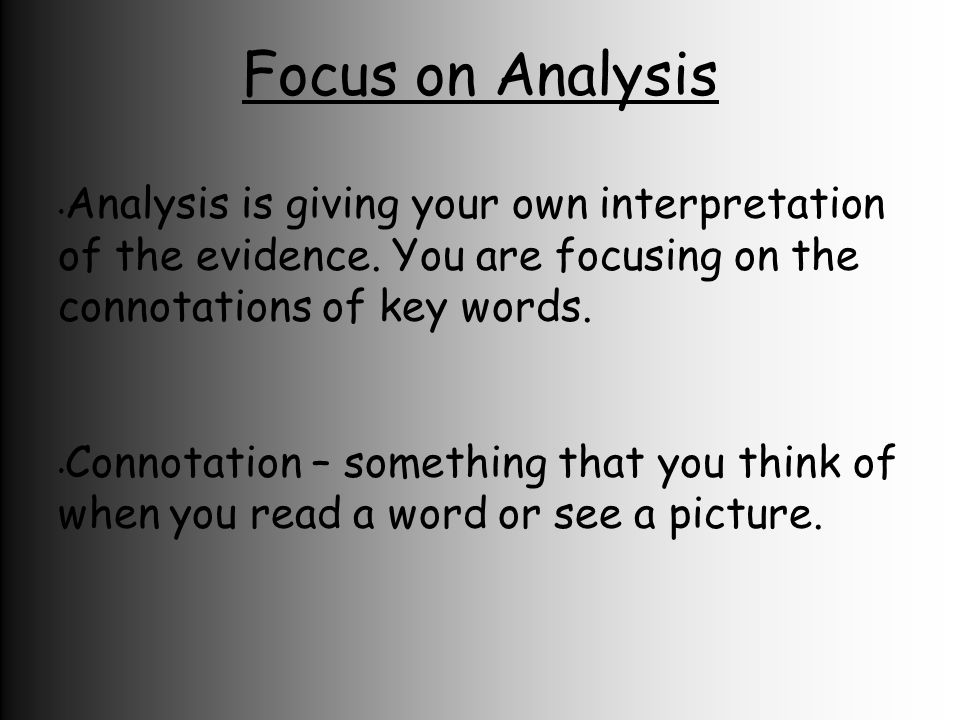 Focus on Analysis Analysis is giving your own interpretation of the evidence.