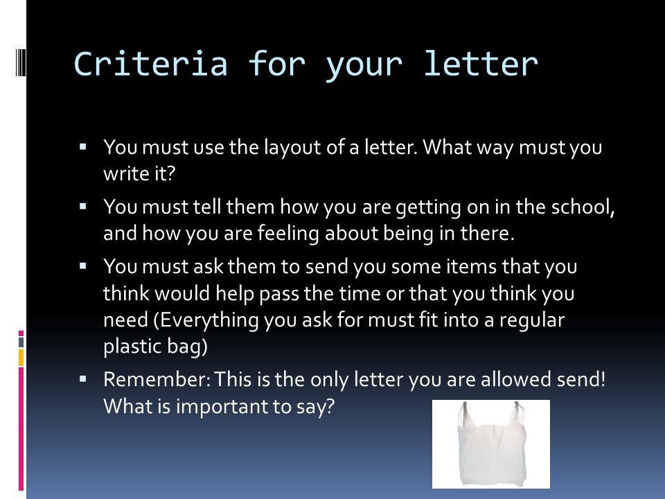 Criteria for your letter  You must use the layout of a letter.