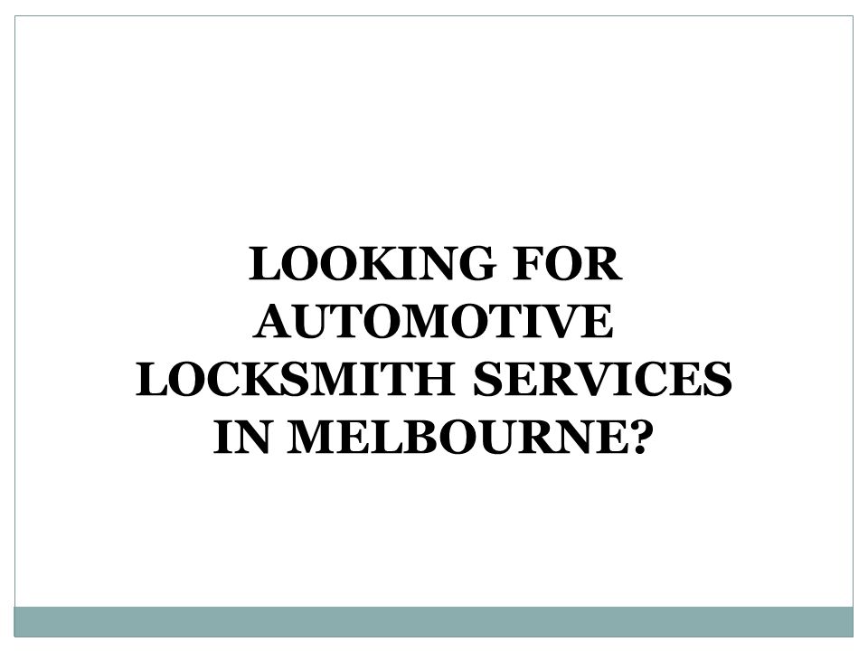 LOOKING FOR AUTOMOTIVE LOCKSMITH SERVICES IN MELBOURNE