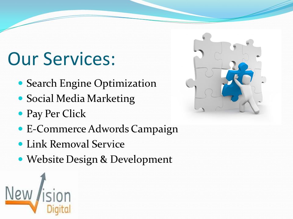 Our Services: Search Engine Optimization Social Media Marketing Pay Per Click E-Commerce Adwords Campaign Link Removal Service Website Design & Development