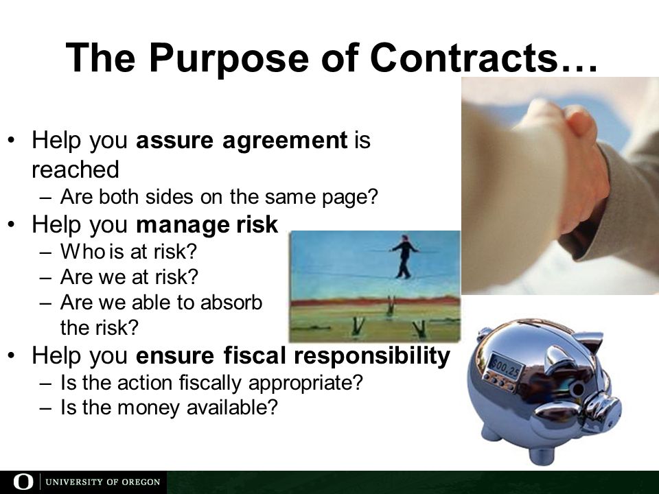 The Purpose of Contracts… Help you assure agreement is reached –Are both sides on the same page.