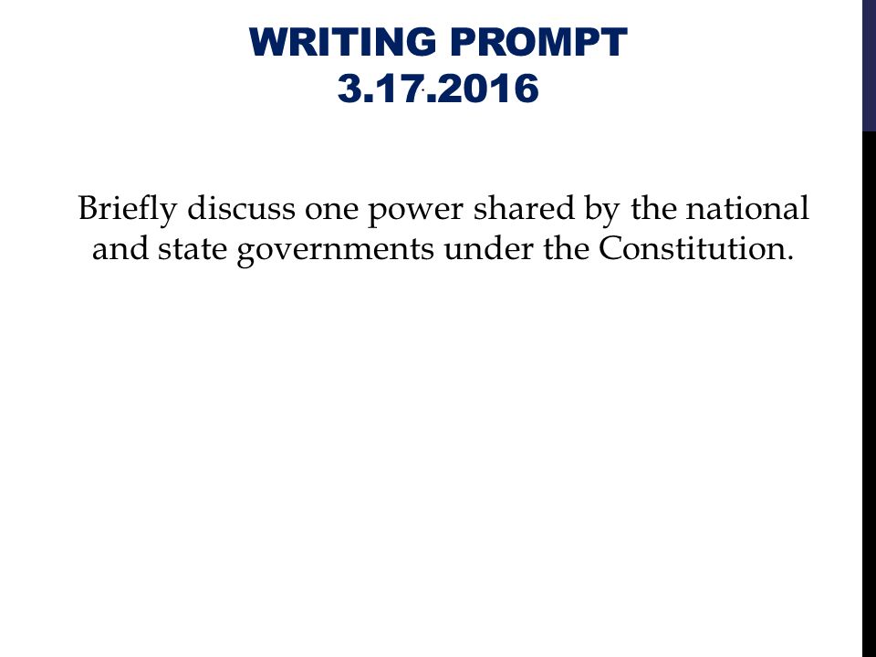 WRITING PROMPT Briefly discuss one power shared by the national and state governments under the Constitution.