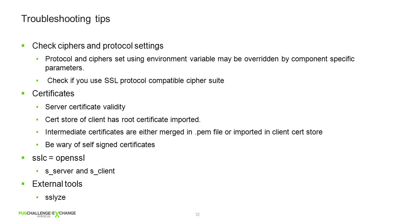 32 Troubleshooting tips  Check ciphers and protocol settings Protocol and ciphers set using environment variable may be overridden by component specific parameters.