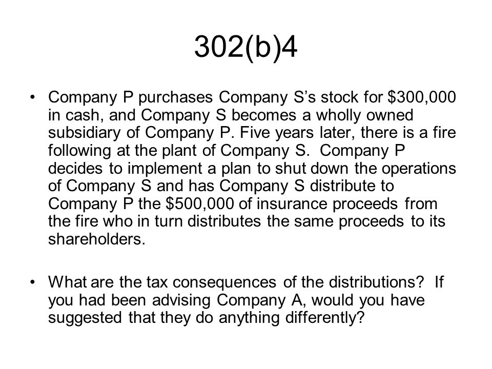 302(b)4 Company P purchases Company S’s stock for $300,000 in cash, and Company S becomes a wholly owned subsidiary of Company P.
