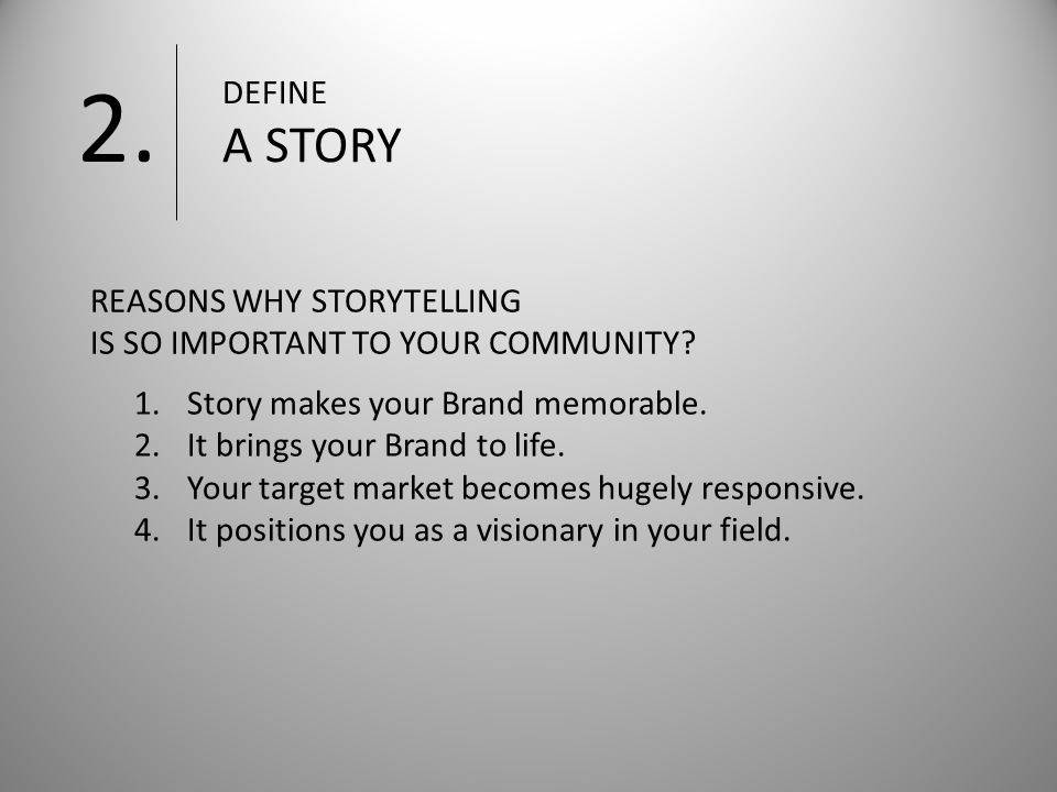 DEFINE A STORY 2. 1.Story makes your Brand memorable.