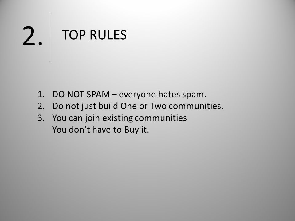 TOP RULES 2. 1.DO NOT SPAM – everyone hates spam.