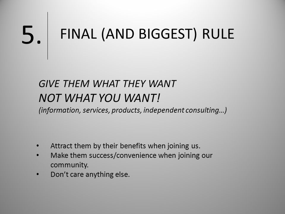 FINAL (AND BIGGEST) RULE 5. Attract them by their benefits when joining us.