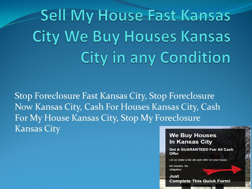 Stop Foreclosure Fast Kansas City, Stop Foreclosure Now Kansas City, Cash For Houses Kansas City, Cash For My House Kansas City, Stop My Foreclosure Kansas City