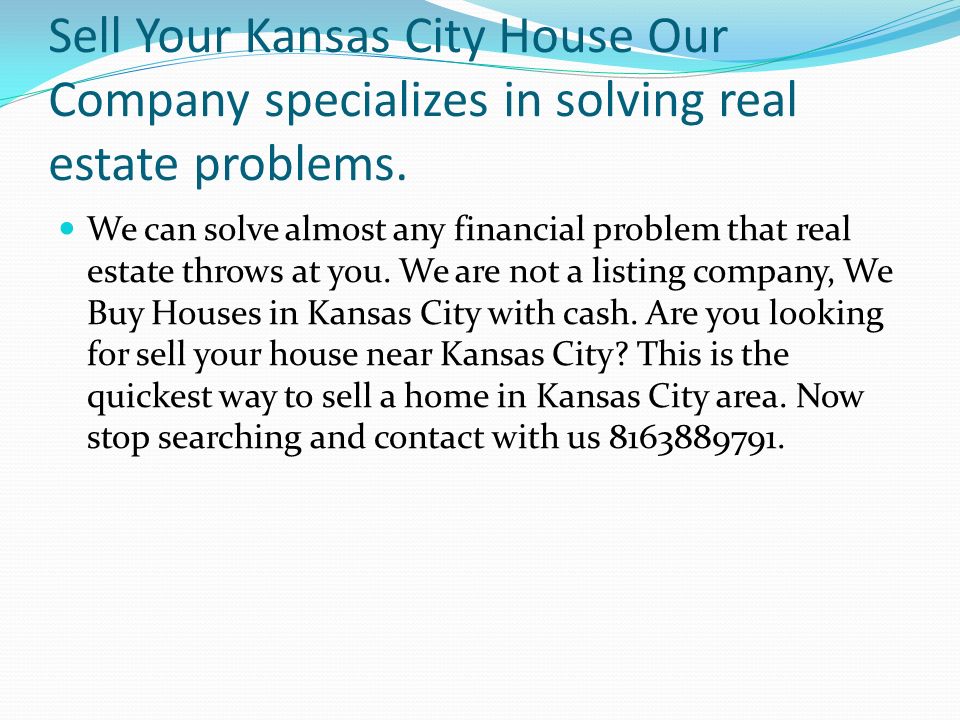 Sell Your Kansas City House Our Company specializes in solving real estate problems.