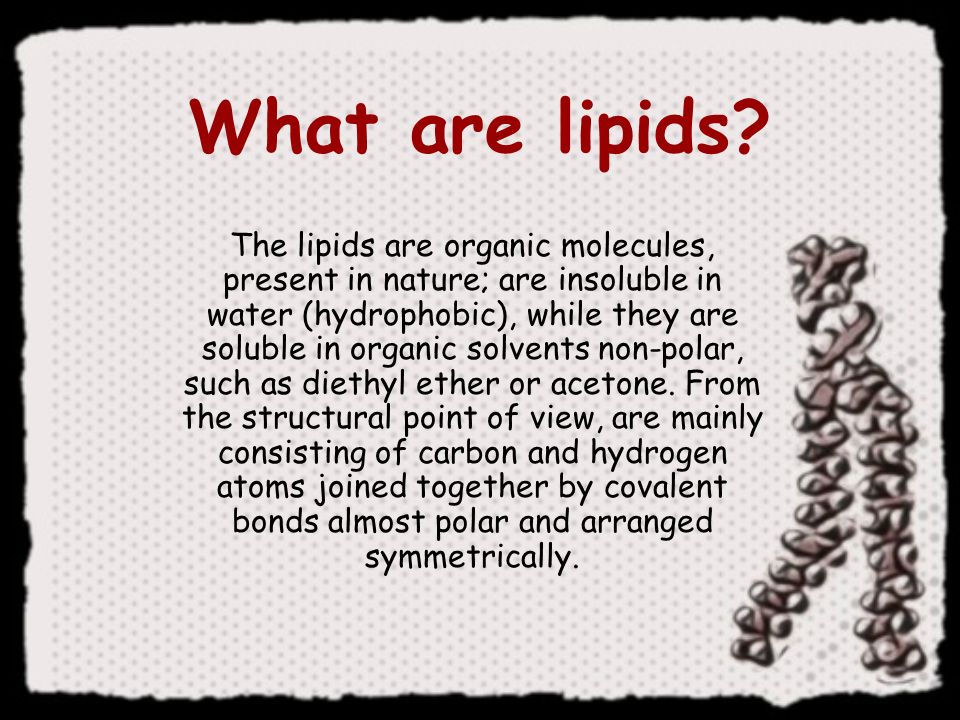Lipids The Lipids Are Organic Molecules Present In Nature Are Insoluble In Water Hydrophobic While They Are Soluble In Organic Solvents Non Polar Ppt Download Lipids The Lipids Are Organic Molecules Present In Nature Are Insoluble In Water Hydrophobic While They Are Soluble In Organic Solvents Non Polar Ppt Download