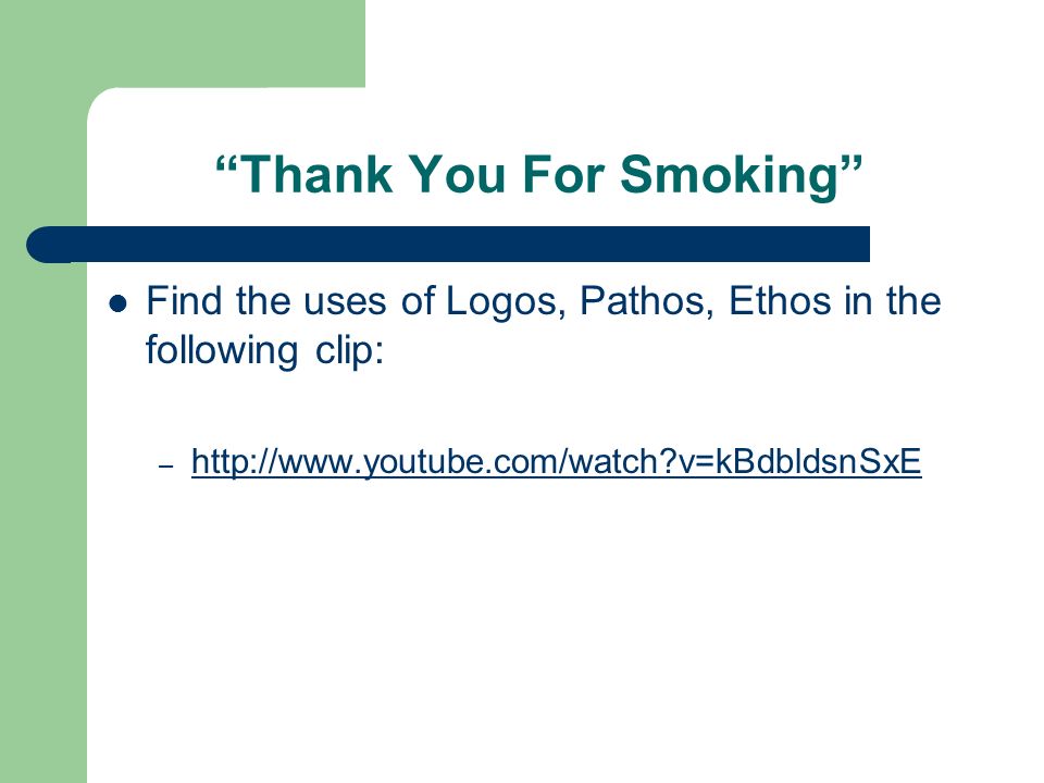 Thank You For Smoking Find the uses of Logos, Pathos, Ethos in the following clip: –   v=kBdbldsnSxE   v=kBdbldsnSxE