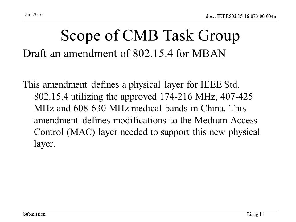 doc.: IEEE n Submission Jan 2016 Liang Li Scope of CMB Task Group Draft an amendment of for MBAN This amendment defines a physical layer for IEEE Std.