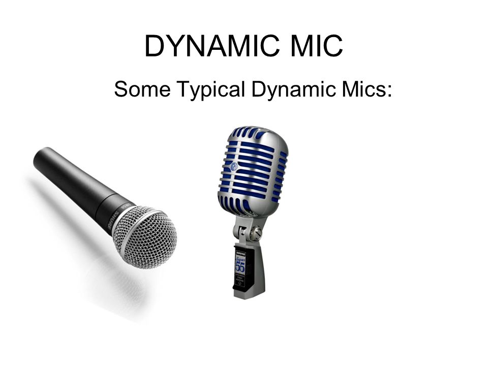 DYNAMIC MIC Some Typical Dynamic Mics: