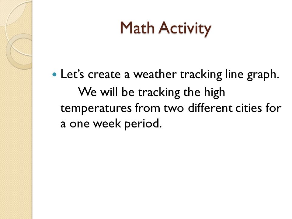 Math Activity Let’s create a weather tracking line graph.