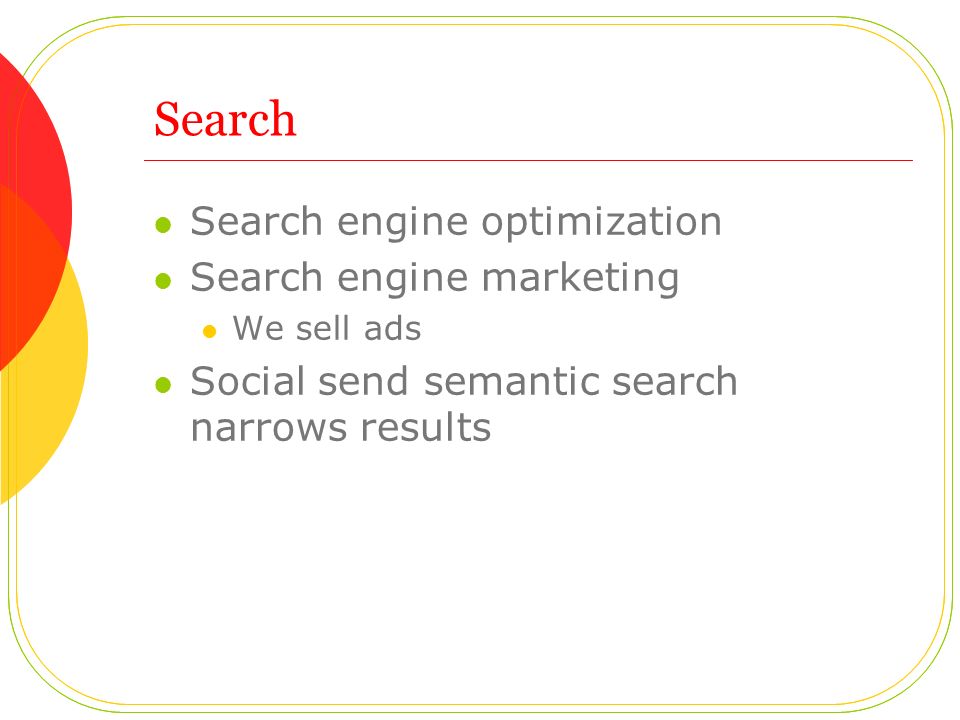 Search Search engine optimization Search engine marketing We sell ads Social send semantic search narrows results