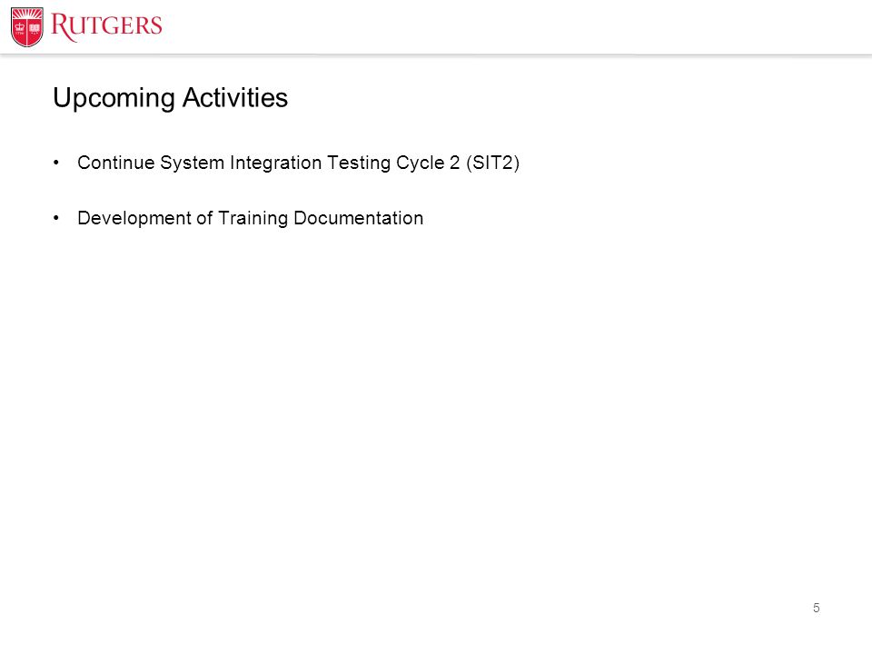 Upcoming Activities Continue System Integration Testing Cycle 2 (SIT2) Development of Training Documentation 5