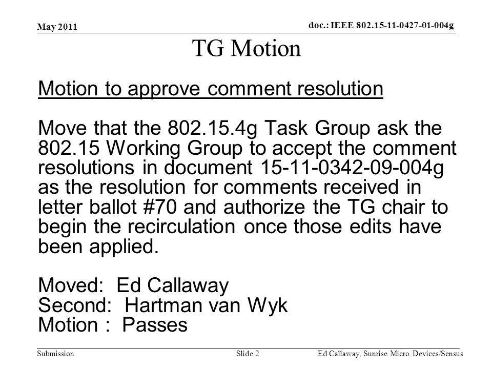 doc.: IEEE Submission TG Motion Motion to approve comment resolution Move that the g Task Group ask the Working Group to accept the comment resolutions in document g as the resolution for comments received in letter ballot #70 and authorize the TG chair to begin the recirculation once those edits have been applied.