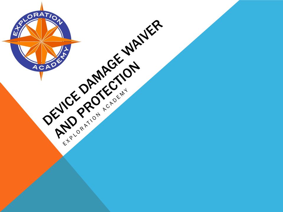 DEVICE DAMAGE WAIVER AND PROTECTION EXPLORATION ACADEMY