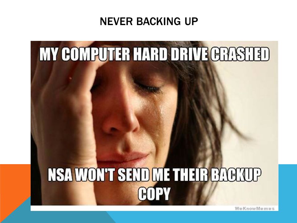 NEVER BACKING UP