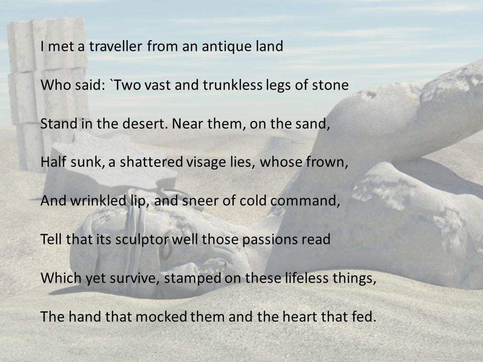 Ozymandias Percy Shelley. I met a traveller from an antique land Who said:  `Two vast and trunkless legs of stone Stand in the desert. Near them, on  the. - ppt download