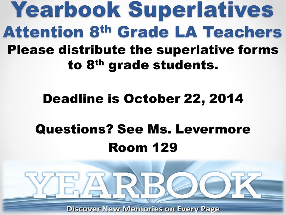 Yearbook Superlatives Attention 8 th Grade LA Teachers Please distribute the superlative forms to 8 th grade students.