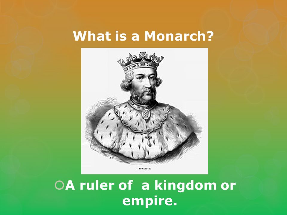 What is a Monarch  A ruler of a kingdom or empire.