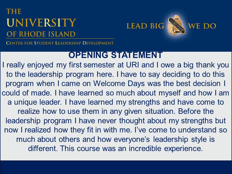 OPENING STATEMENT I really enjoyed my first semester at URI and I owe a big thank you to the leadership program here.