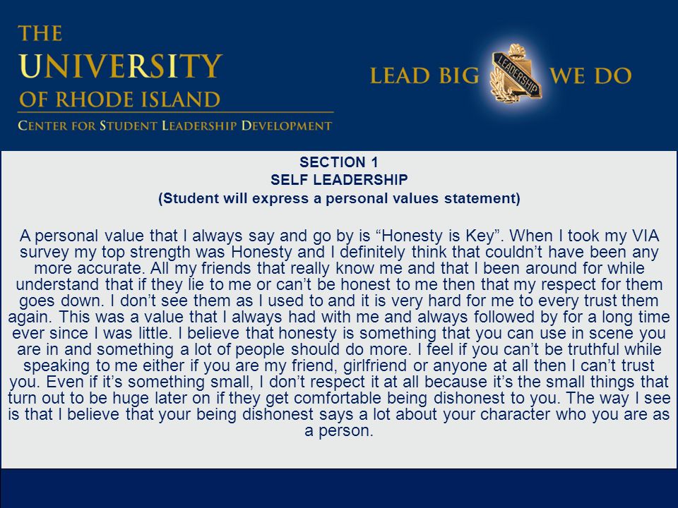 SECTION 1 SELF LEADERSHIP (Student will express a personal values statement) A personal value that I always say and go by is Honesty is Key .