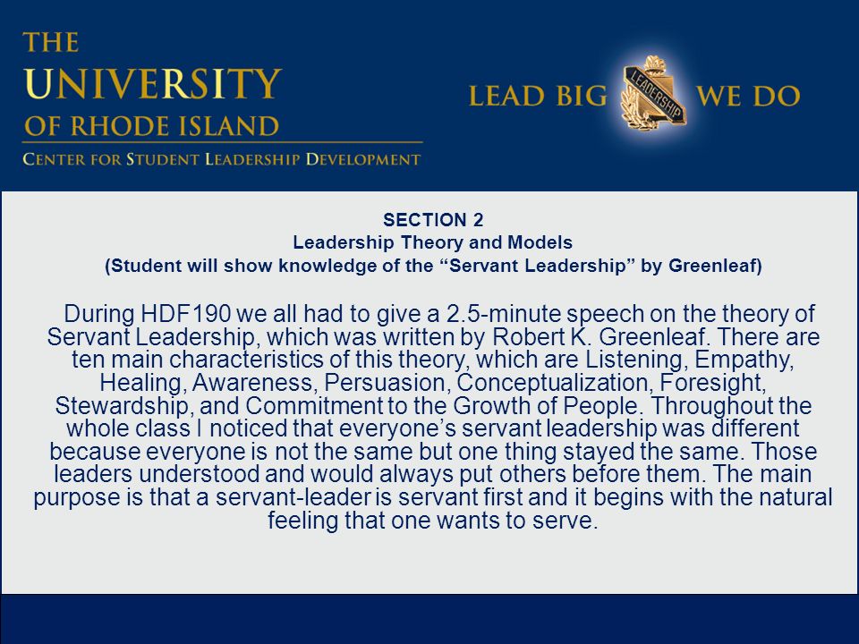 SECTION 2 Leadership Theory and Models (Student will show knowledge of the Servant Leadership by Greenleaf) During HDF190 we all had to give a 2.5-minute speech on the theory of Servant Leadership, which was written by Robert K.