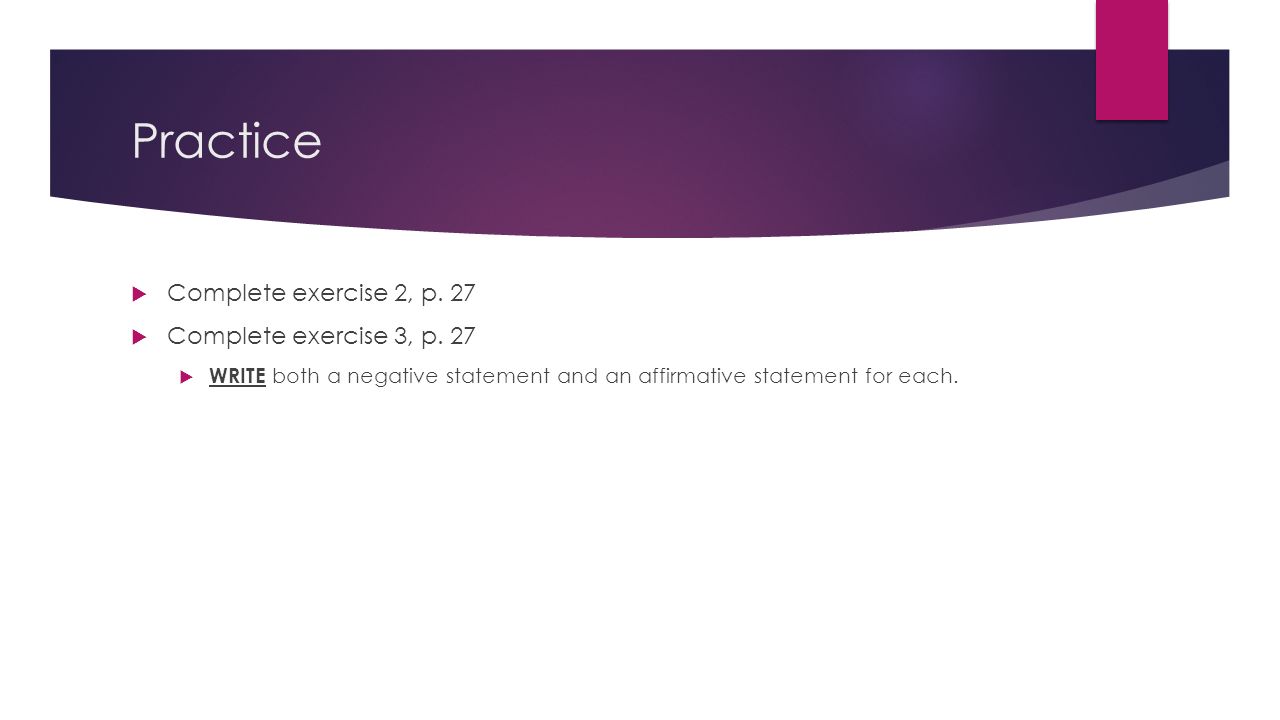 Practice  Complete exercise 2, p. 27  Complete exercise 3, p.