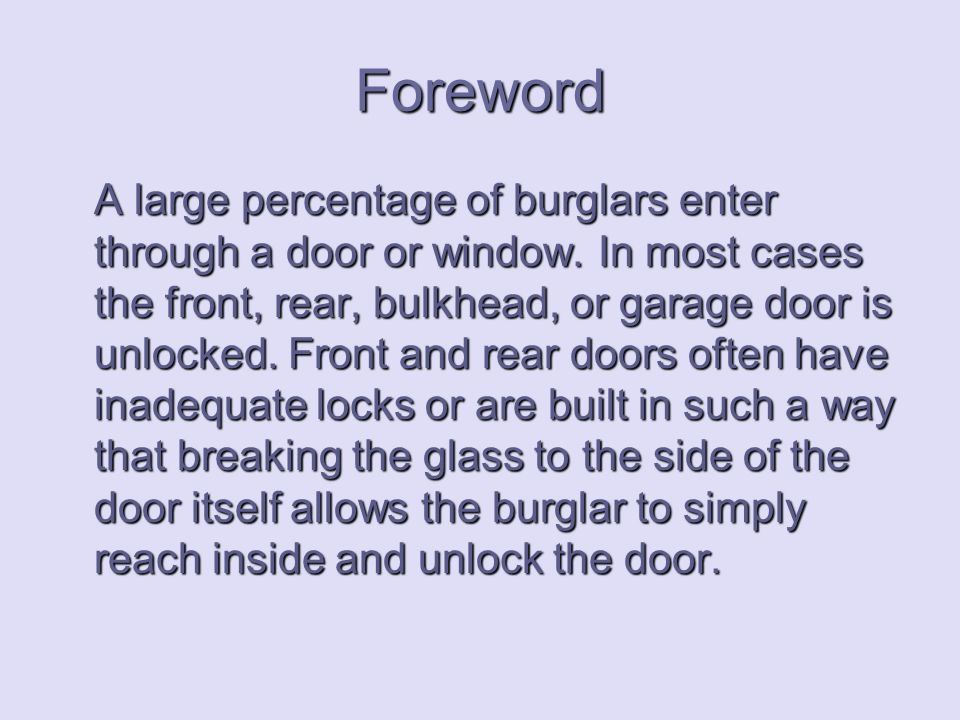 Foreword A large percentage of burglars enter through a door or window.