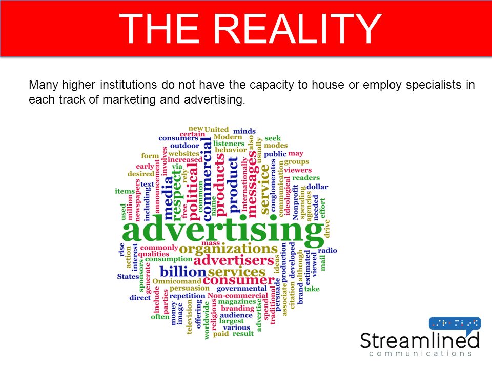 THE REALITY Many higher institutions do not have the capacity to house or employ specialists in each track of marketing and advertising.