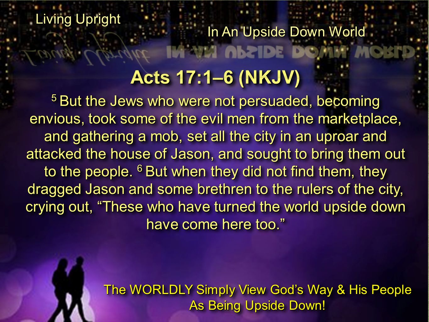 Acts 17:1–6 Isaiah 5:20-23 Luke 16:15 Living Upright In An Upside Down  World xx  The world was turned upside down in Genesis 3  (Genesis  3:16-19; Rom. - ppt download
