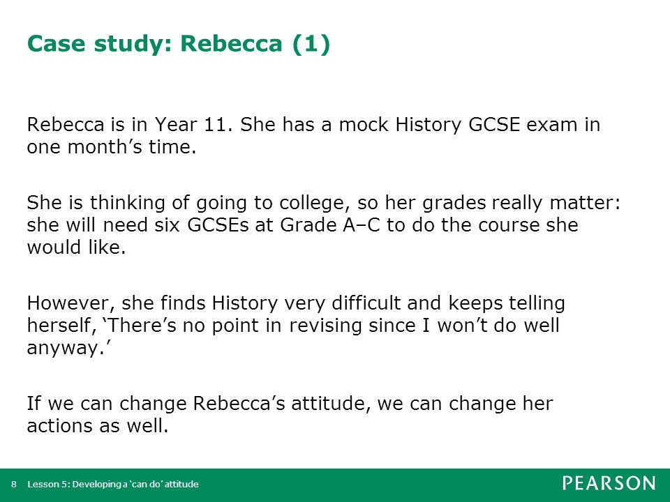 Lesson 5: Developing a ‘can do’ attitude8 Case study: Rebecca (1) Rebecca is in Year 11.
