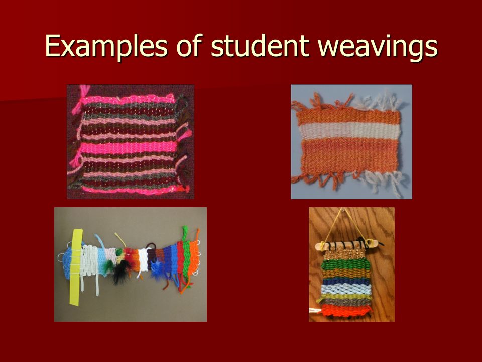 Examples of student weavings