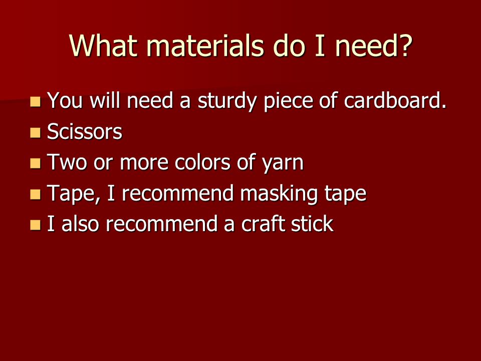 What materials do I need. You will need a sturdy piece of cardboard.