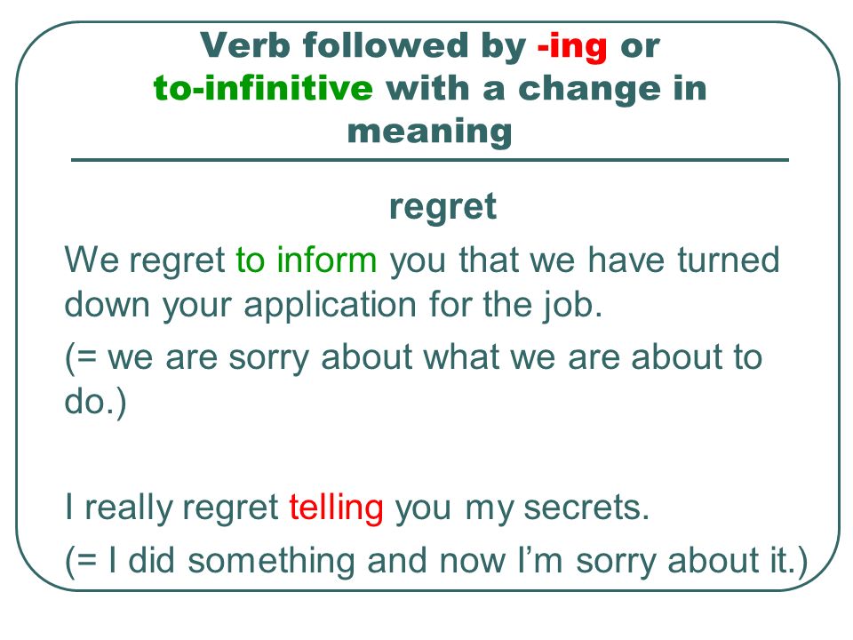 Verbs followed by –ing or to- infinitive with a small or no change in meaning begin, can’t bear, bother, continue, hate, like, intend, love, prefer, propose, start.