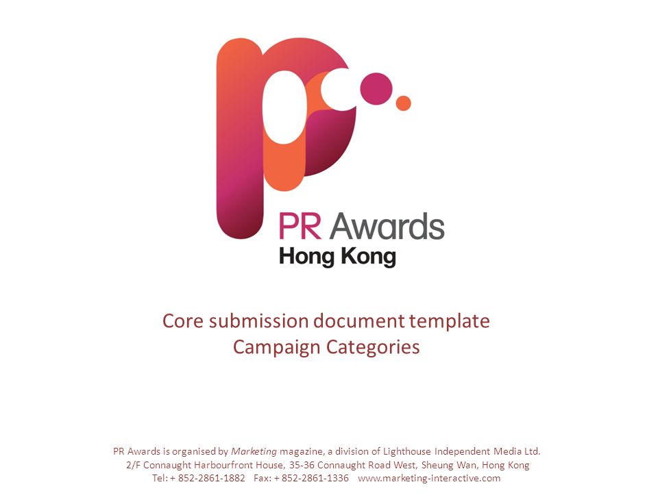 Core submission document template Campaign Categories PR Awards is organised by Marketing magazine, a division of Lighthouse Independent Media Ltd.