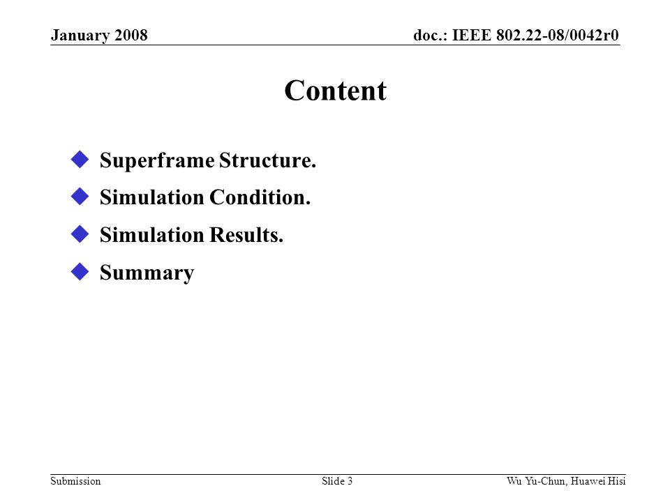 doc.: IEEE /0042r0 Submission January 2008 Wu Yu-Chun, Huawei HisiSlide 3 Content  Superframe Structure.
