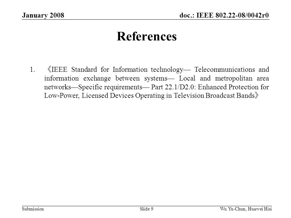 doc.: IEEE /0042r0 Submission January 2008 Wu Yu-Chun, Huawei HisiSlide 9 References 1.
