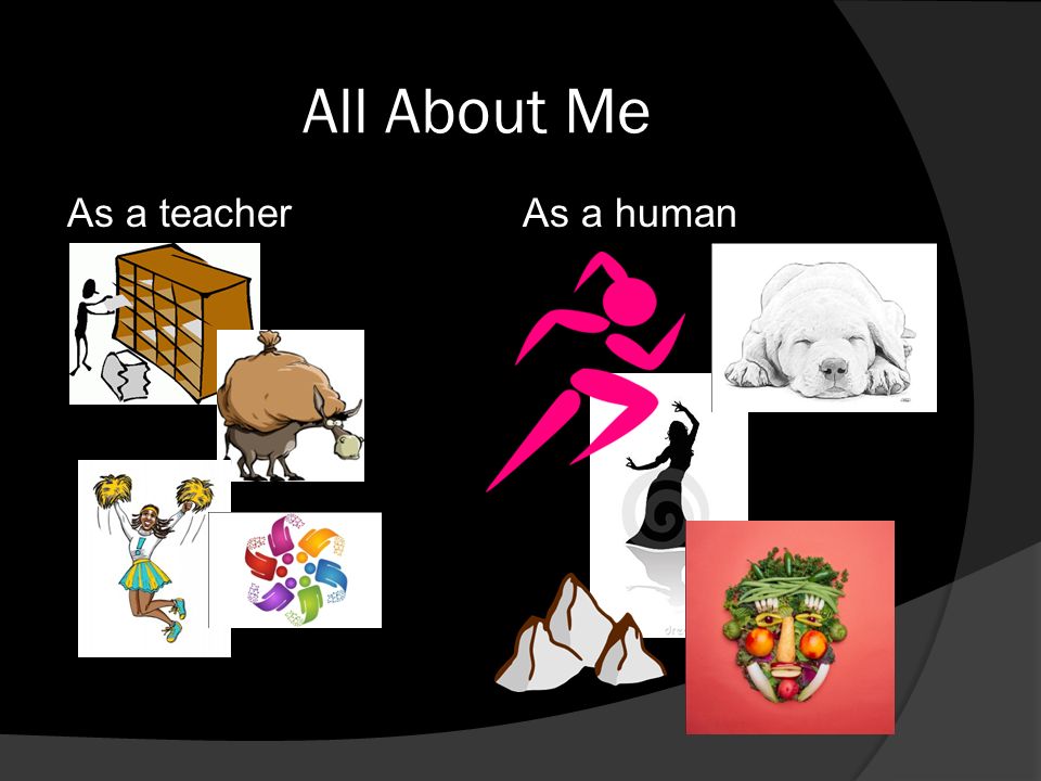 All About Me As a teacherAs a human