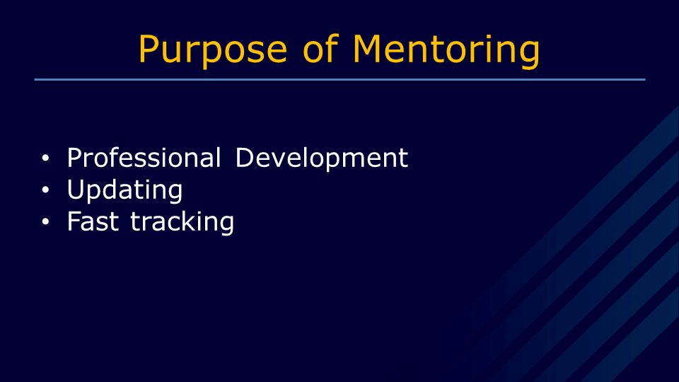 Purpose of Mentoring Professional Development Updating Fast tracking