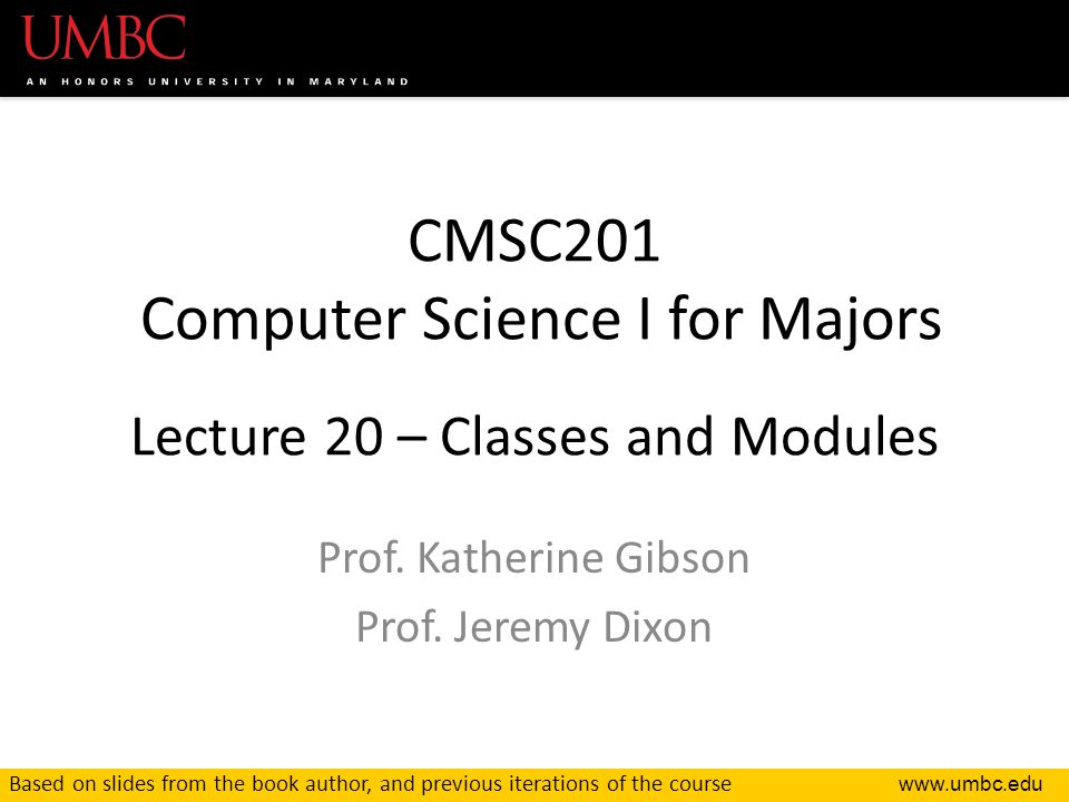 CMSC201 Computer Science I for Majors Lecture 20 – Classes and Modules Prof.