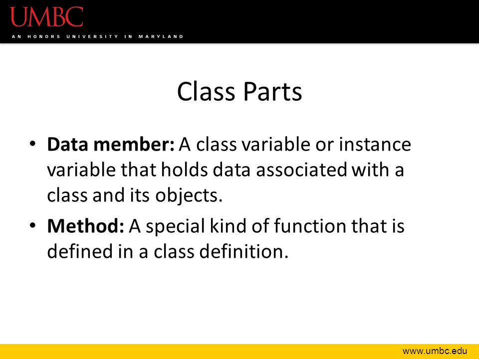 Class Parts Data member: A class variable or instance variable that holds data associated with a class and its objects.