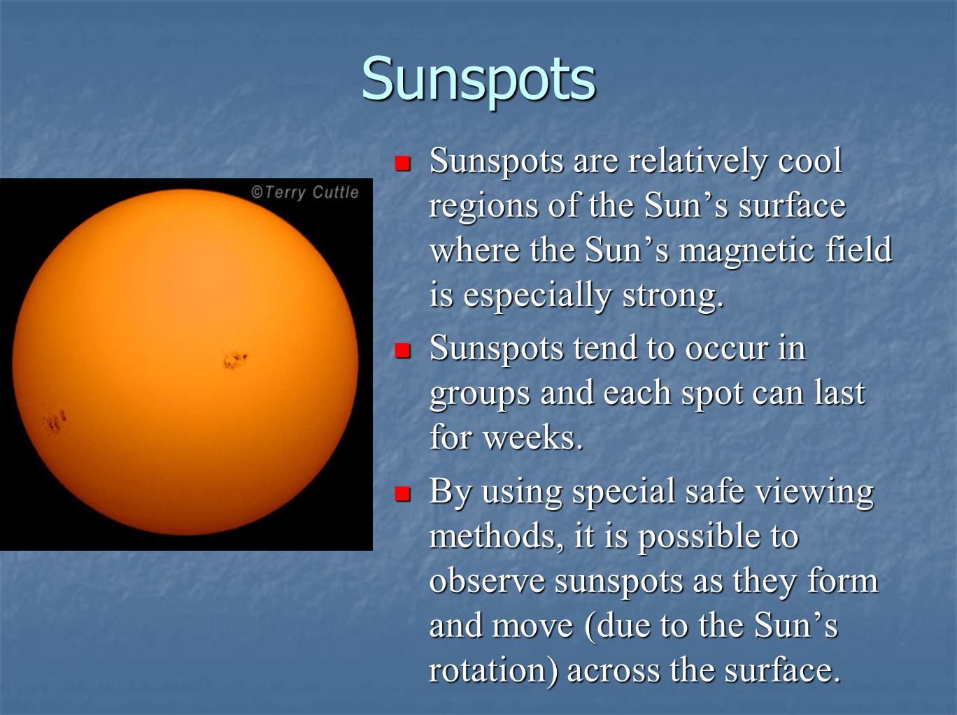 Sunspots Sunspots are relatively cool regions of the Sun’s surface where the Sun’s magnetic field is especially strong.