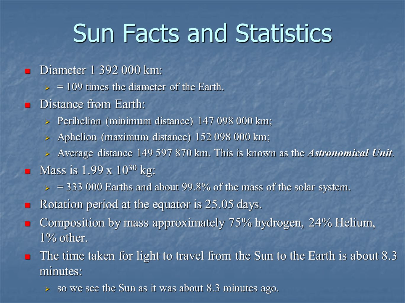 Sun Facts and Statistics Diameter km: Diameter km:  = 109 times the diameter of the Earth.