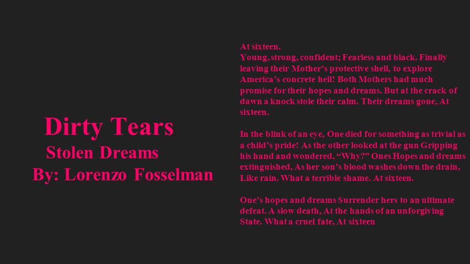 Dirty Tears Stolen Dreams By: Lorenzo Fosselman At sixteen.